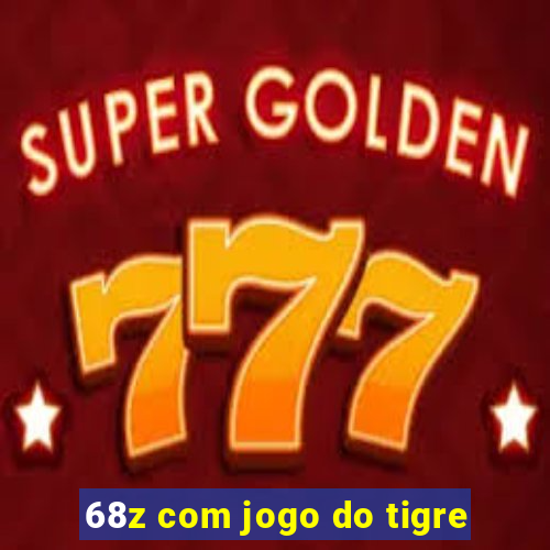 68z com jogo do tigre